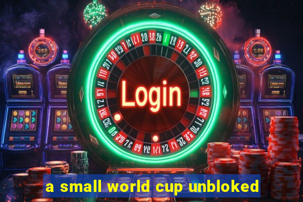 a small world cup unbloked